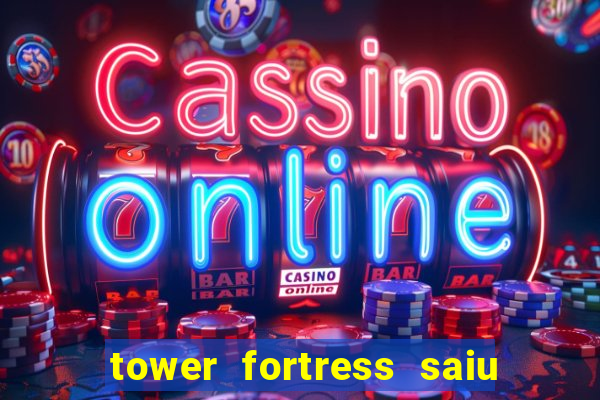 tower fortress saiu da play store